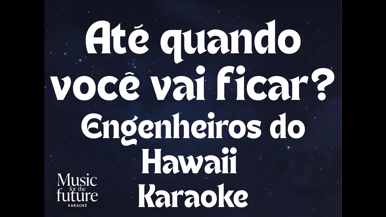 Engenheiros do Hawaii - Até quando você vai ficar? (Karaoke Version)