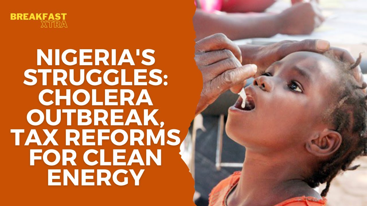 Nigeria's Struggles: Cholera Outbreak, Tax Reforms for Clean Energy, and E-Hailing Protests