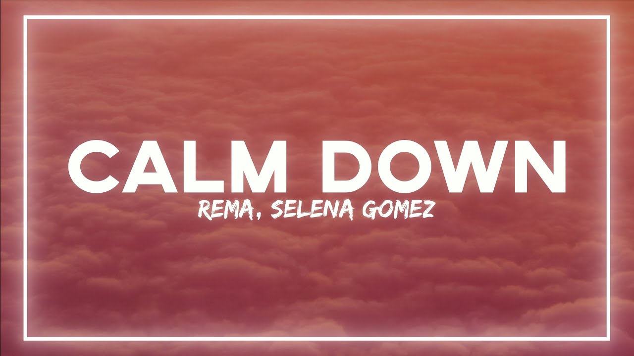 Rema & Selena Gomez - Calm Down (Lyrics)