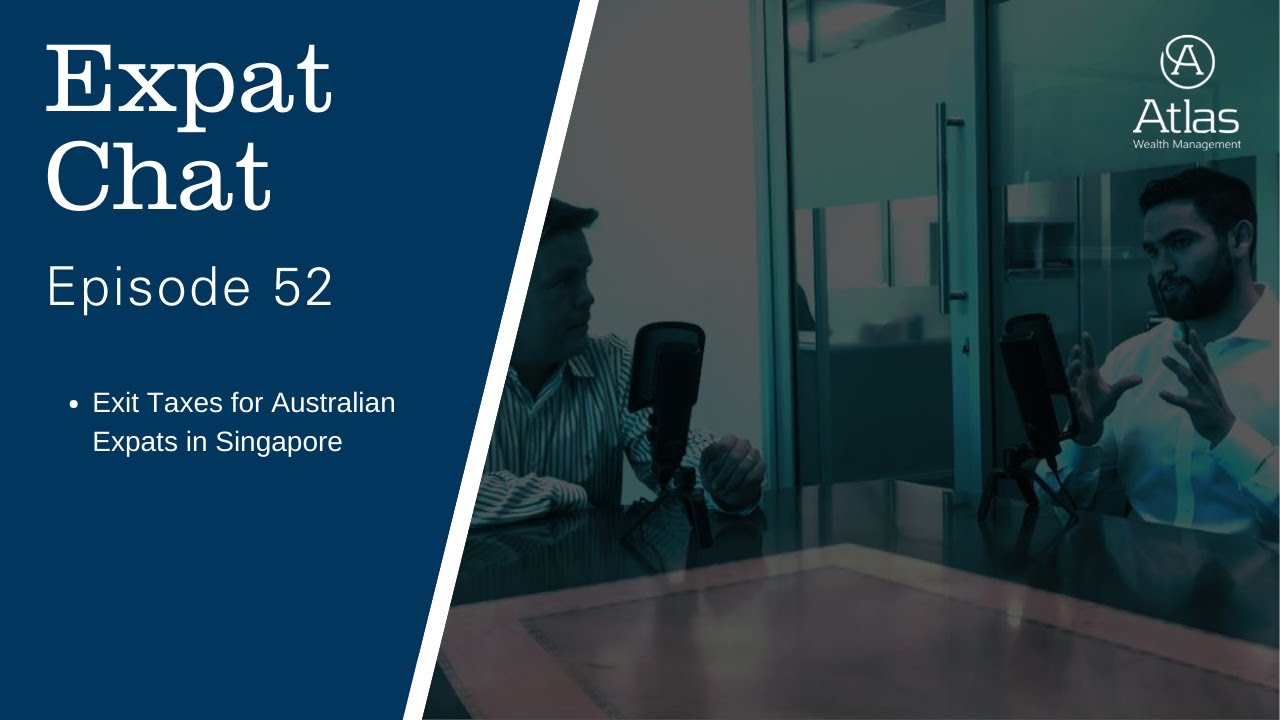 Expat Chat Ep 52 - Exit Taxes for Australian Expats in Singapore