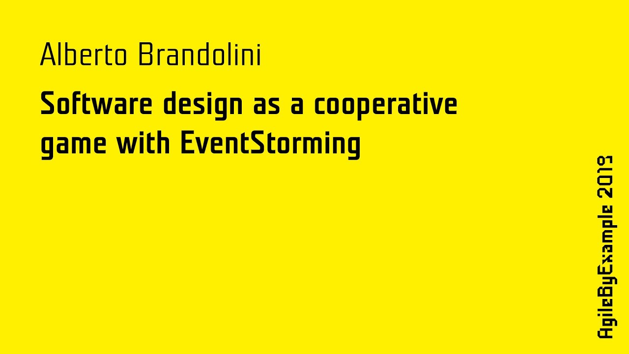 AgileByExample 2019: Alberto Brandolini - Software design as a cooperative with EventStorming