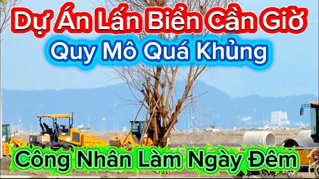 1095 .Dự Án Lấn Biển Cần Giờ Quy Mô Quá Khủng Công Nhân Làm Ngày Đêm