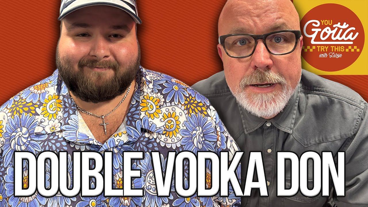 The Double Vodka Don ft. Big Ev | You Gotta Try This Ep. 34