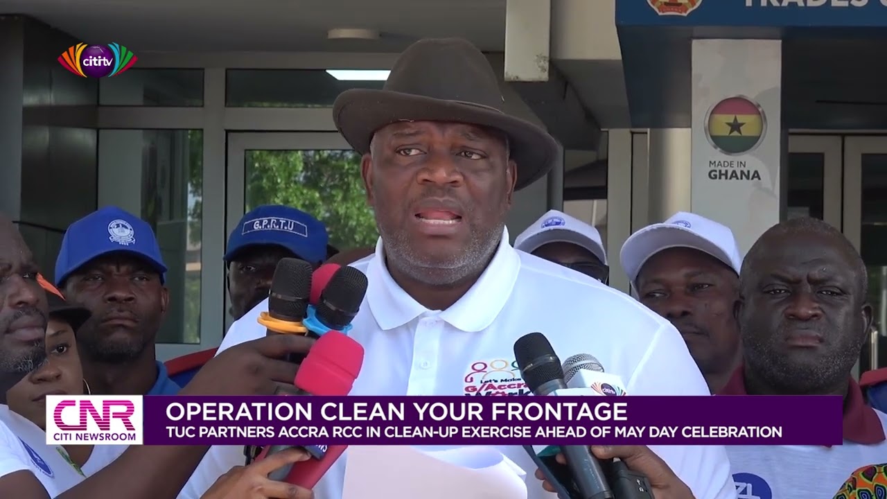 TUC partners Accra RCC in clean-up exercise ahead of May Day celebration | Citi Newsroom