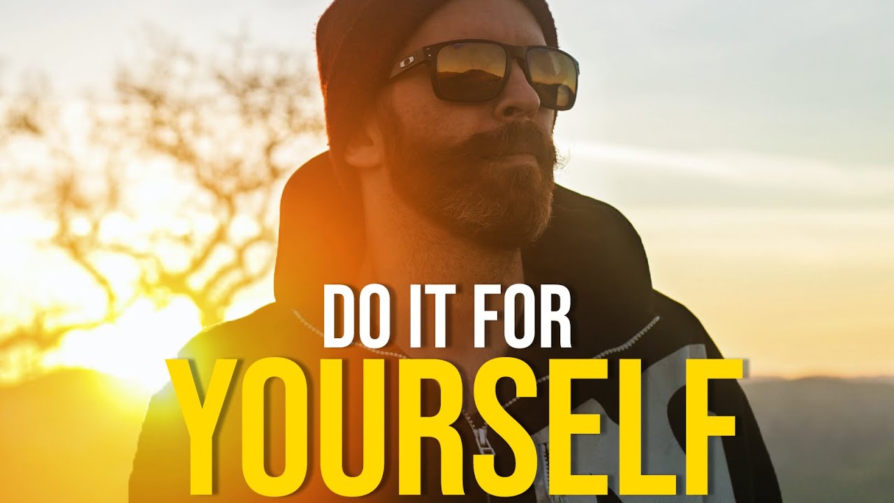 DO IT FOR YOURSELF - Motivational Video
