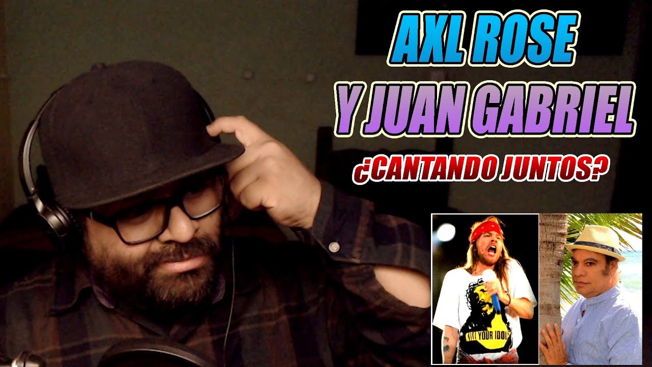 AXL R0SE Y JUAN GABRlEL CANTANDO JUNTOS-OPINIÓN