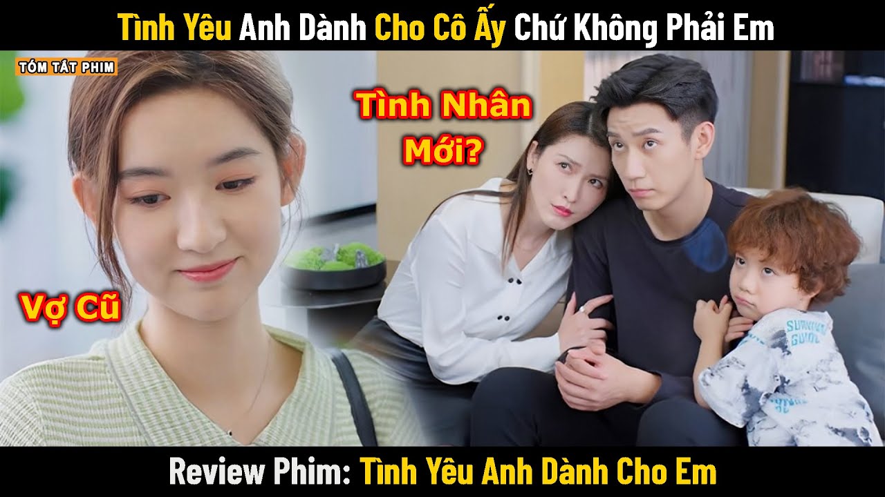 Review Phim: Tình Yêu Anh Dành Cho Cô Ấy Chứ Không Phải Em | Full | Phim Ngôn Tình
