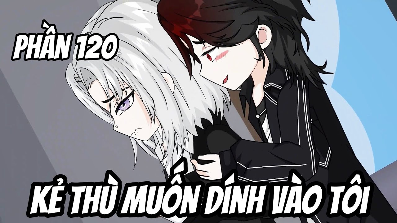 version (BL) seri boylove  | phần 120 | Kẻ Thù Muốn Dính Vào Tôi | • Vuongsub