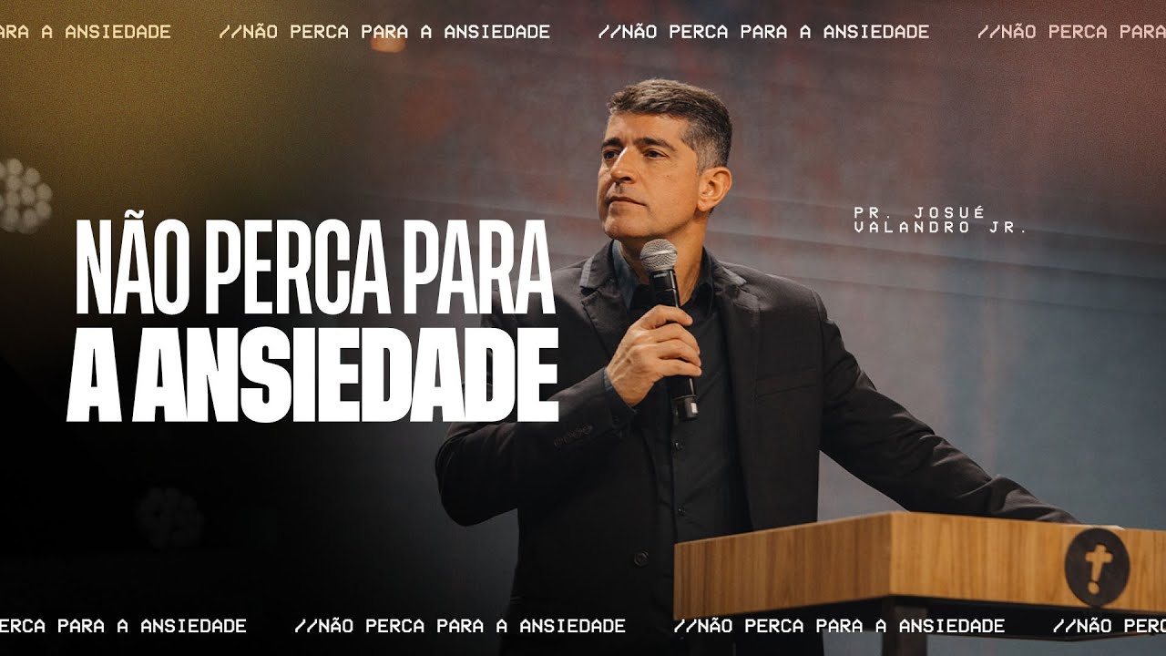 NÃO PERCA PRA ANSIEDADE | PASTOR JOSUÉ VALANDRO JR