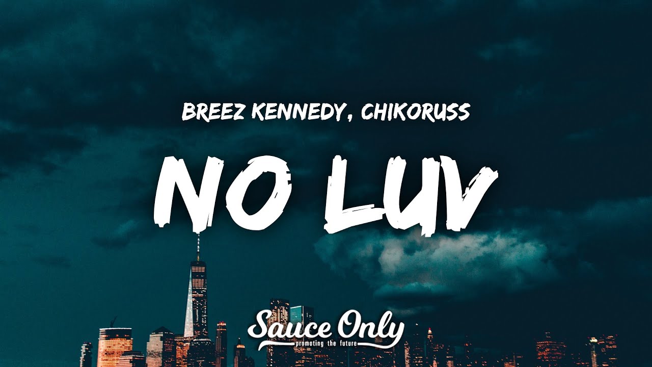Breez Kennedy, Chikoruss - No Luv (Lyrics)