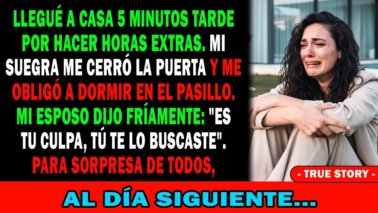 Llegué 5 Min Tarde⏱️ Mi Suegra Me Hizo Dormir En El Pasillo🚪Mi Marido Se Burló Pero Al Día Siguie