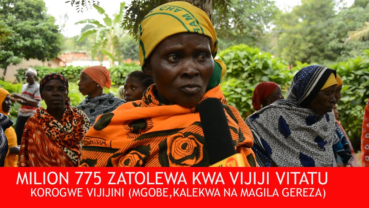 MILION 775  ZIMETOLEWA KWA VIJIJI VITATU (KALEKWA,MGOBE NA MAGILA GEREZA )KOROGWE-TANGA