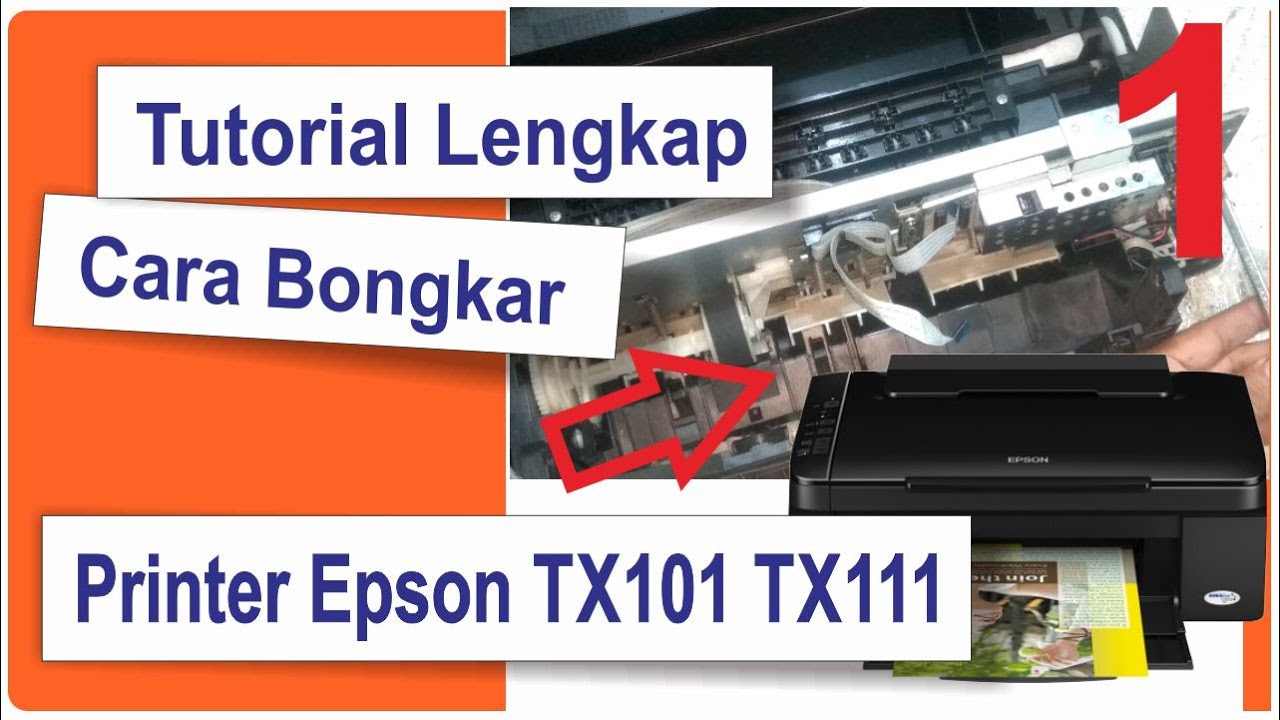 Panduan Lengkap Cara Bongkar dan Rakit Printer Epson TX101 TX111 Dengan Mudah - Part 1