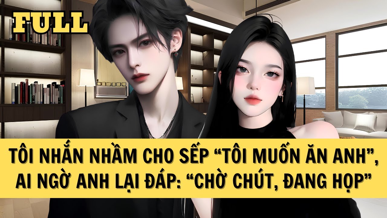 [FULL REVIEW] TÔI NHẮN NHẦM CHO SẾP 
