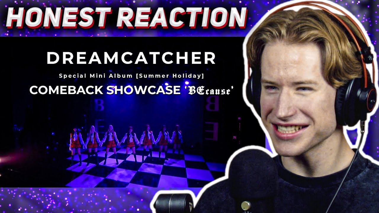 HONEST REACTION to Dreamcatcher(드림캐쳐) 'BEcause' Comeback Showcase
