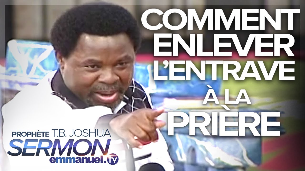 COMMENT ENLEVER L'ENTRAVE À LA PRIÈRE !!! | Sermon de TB Joshua