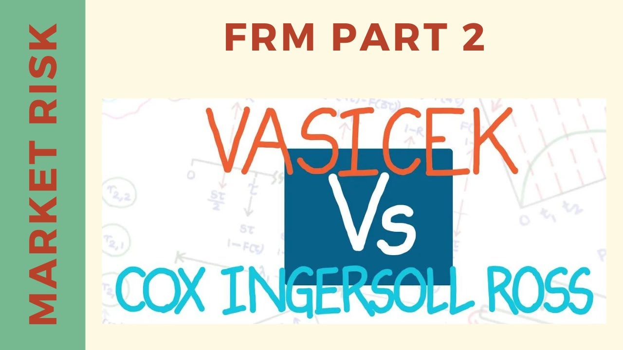 Vasicek Model Vs Cox Ingersoll Ross (CIR) Model (FRM Part 2, Book 1, Market Risk)