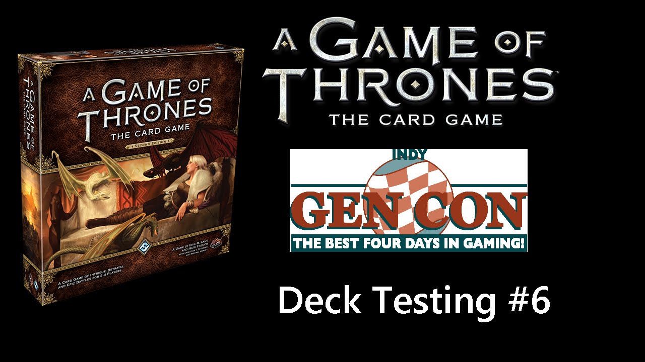 Gen Con 2015: Game of Thrones Card Game 2nd Edition (Deck Testing #6)