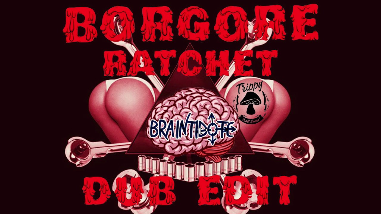 Borgore - Ratchet (Braintidote edit)