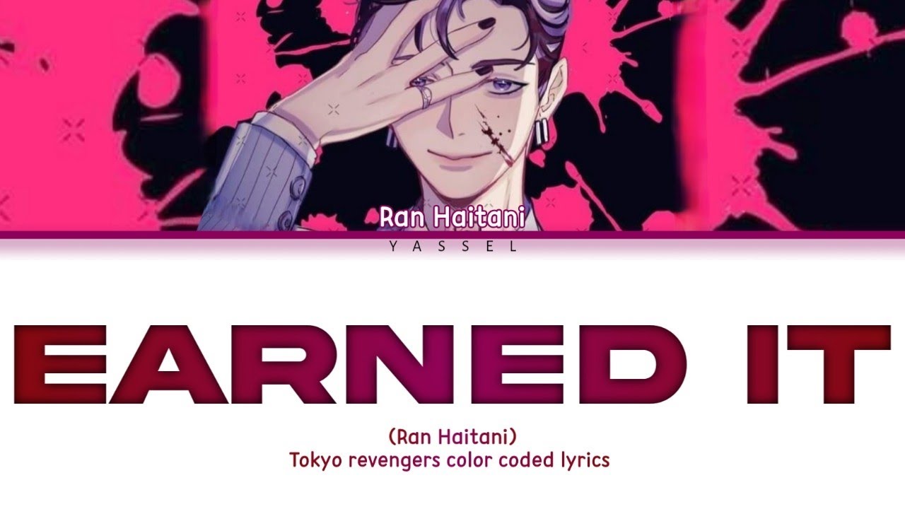 EARNED IT | Haitani Ran [Tokyo revengers color coded lyrics]
