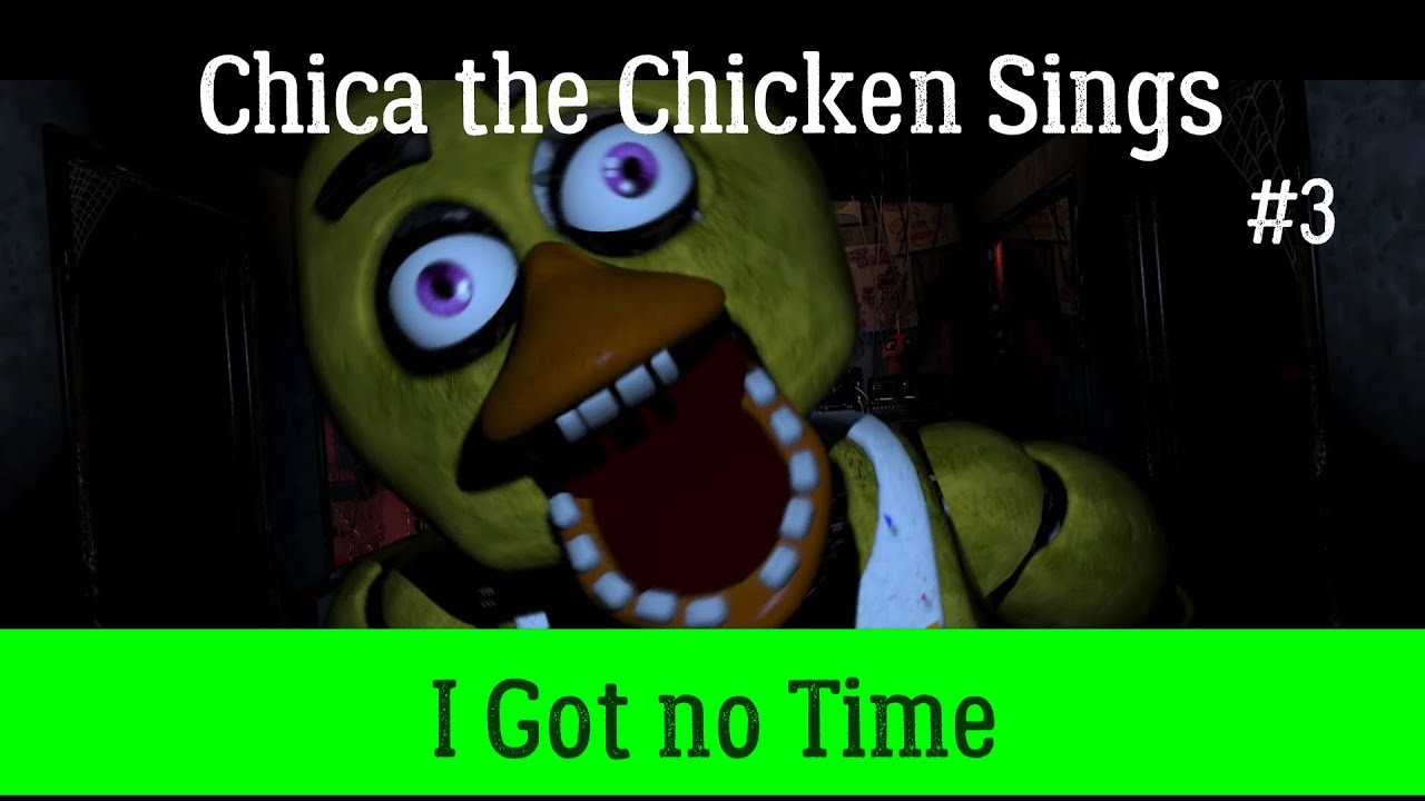 Chica the Chicken Sings I Got no Time