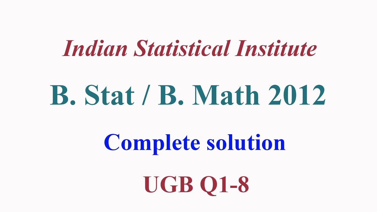 ISI 2012: B Stat / B Math 2012 UGB Complete solution Q1 to Q8
