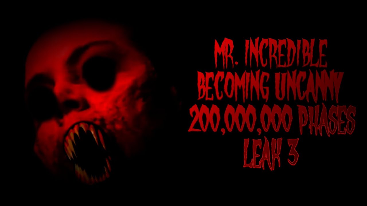 MR INCREDIBLE BECOMING UNCANNY 200,000,000 PHASES | LEAK 3