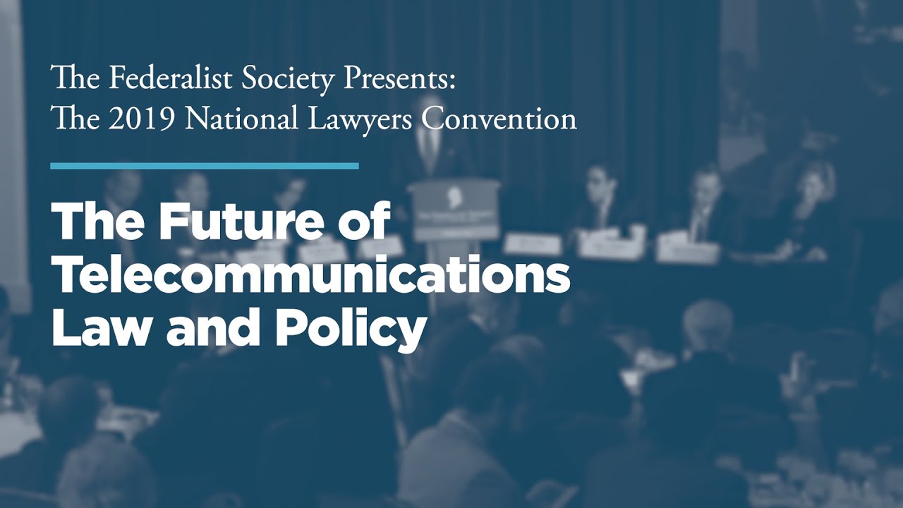 The Future of Telecommunications Law and Policy [2019 National Lawyers Convention]