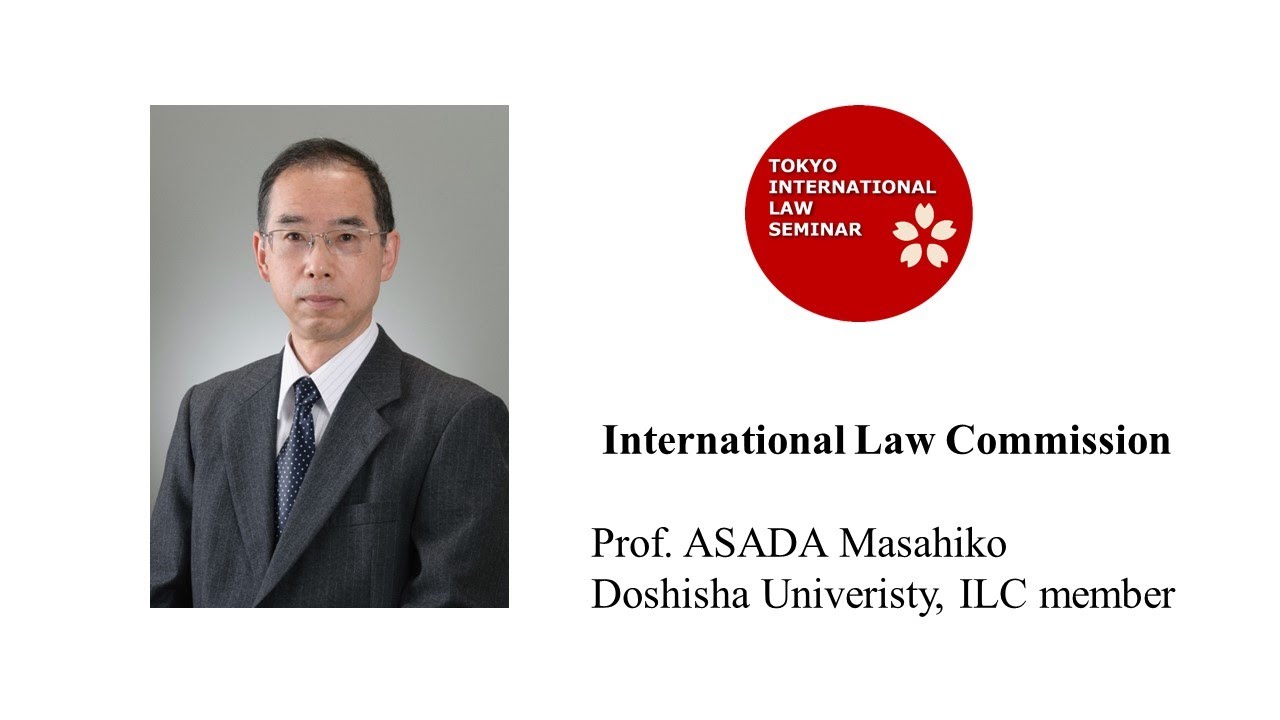 “International Law Commission” by Prof. ASADA Masahiko