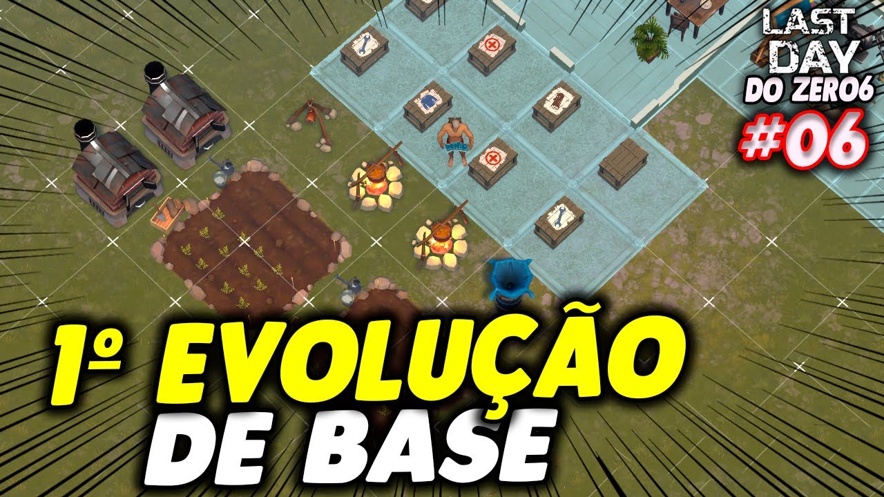 1º EVOLUÇÃO DE BASE NA NOVA ERA - LAST DAY DO ZERO 6 #006