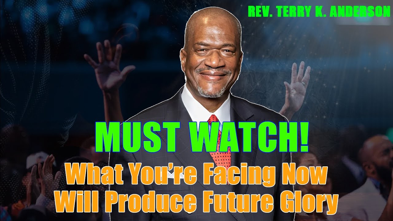 Rev. Terry K. Anderson 2026 Sermon - What You’re Facing Now Will Produce Future Glory