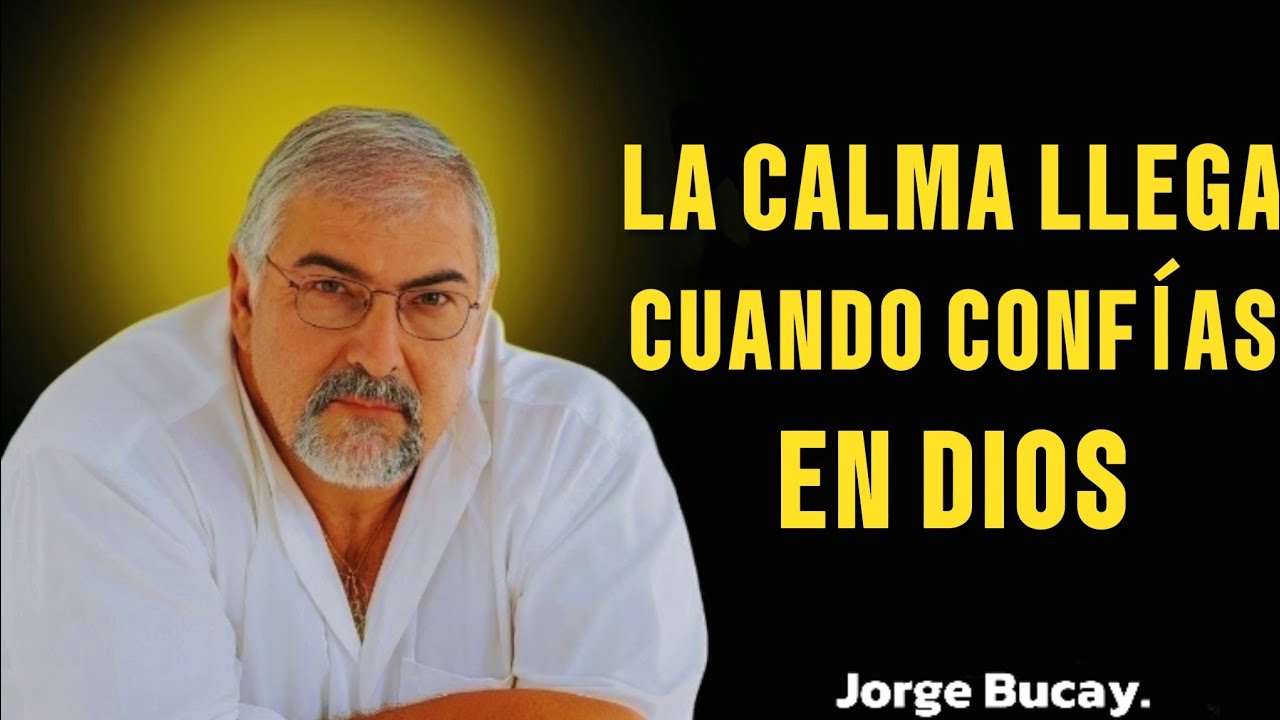 LA CALMA LLEGA CUANDO CONFÍAS EN DIOS | JORGE BUCAY