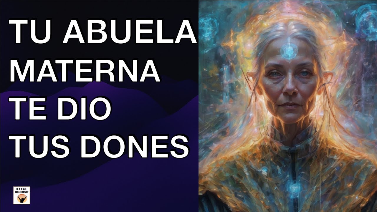 TU ABUELA MATERNA TE HERED&Oacute; TUS DONES