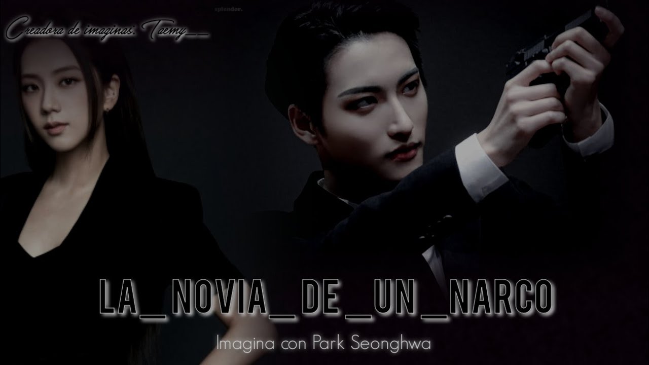 Imagina con Park Seonghwa (LA NOVIA DE UN NARCÓ 🖤💎) Capitulo 3