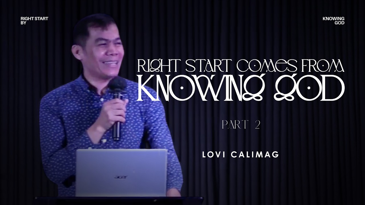 Right Start Comes From Knowing God (Part 2) | 11 Jan 2026 | Lovi Calimag