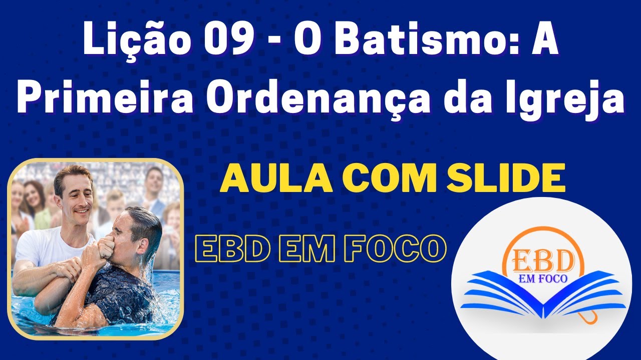 Lição 09 - O Batismo: A Primeira Ordenança da Igreja
