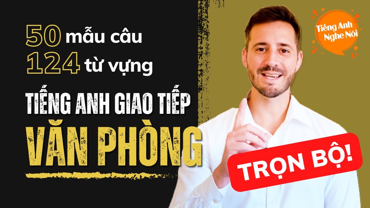 100+ MẪU CÂU GIAO TIẾP và TỪ VỰNG VĂN PHÒNG mà dân công sở dùng hàng ngày