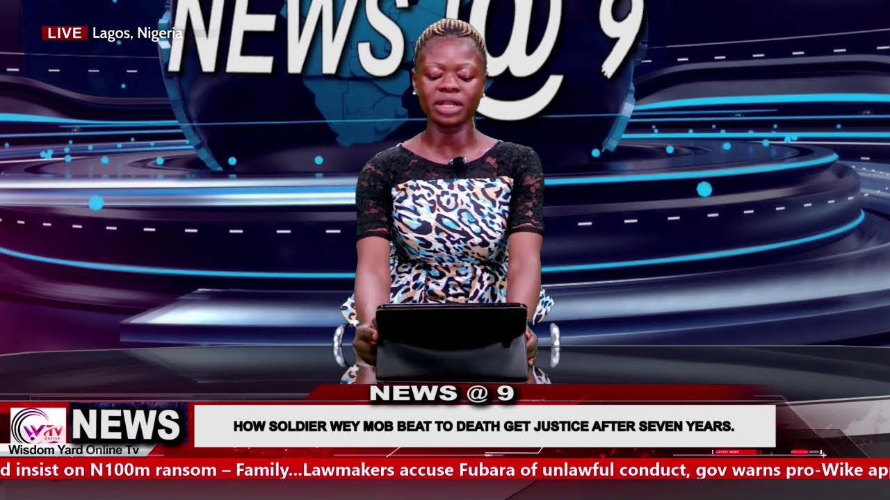 NEWS@9//: HOW SOLDIER WEY MOB BEAT TO DEATH GET JUSTICE AFTER&nbsp;SEVEN&nbsp;YEARS