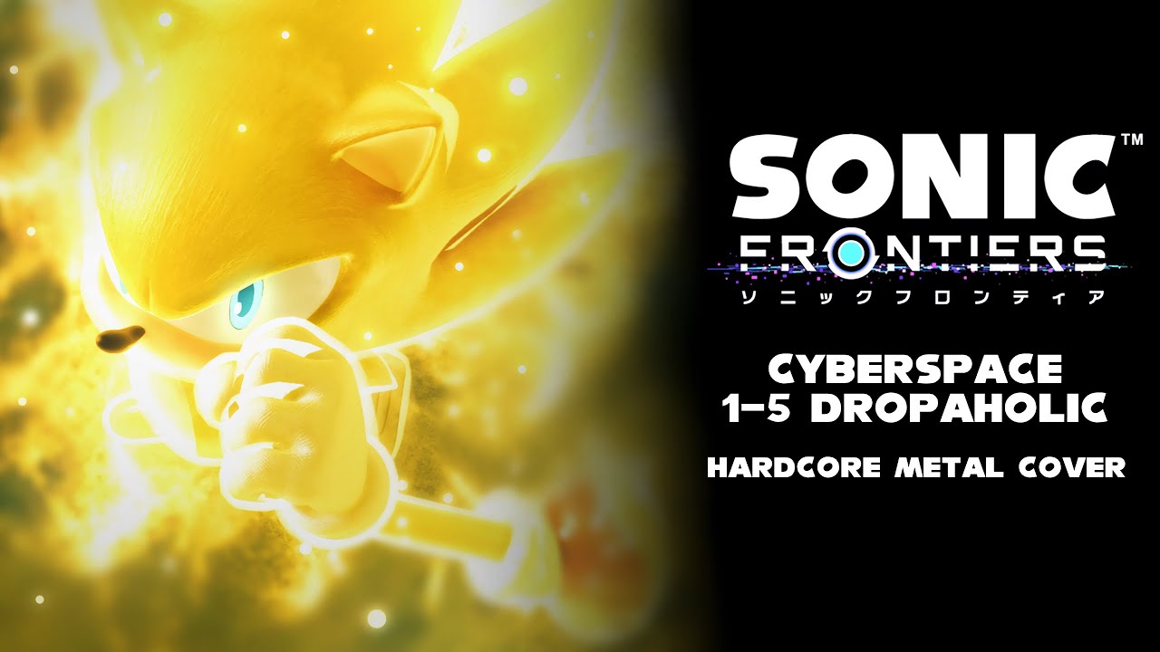 Cyberspace 1-5 “Dropaholic” HARDCORE Metal Cover [Sonic Frontiers] 