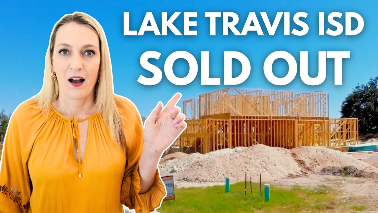 New Construction in Lake Travis ISD Is Almost Sold Out — What Buyers Need to Know
