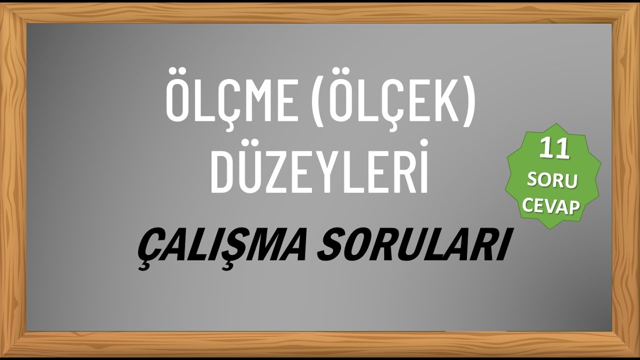 Sınıflayıcı, Sıralayıcı, Eşit Aralıklı ve Eşit Oranlı Ölçme Düzeyleri (Ölçekler) Çalışma Soruları