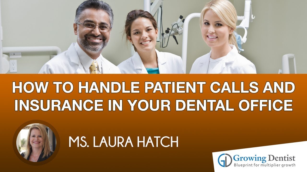 PATIENT CALLS AND INSURANCE: MS. LAURA HATCH: Growing Dentist