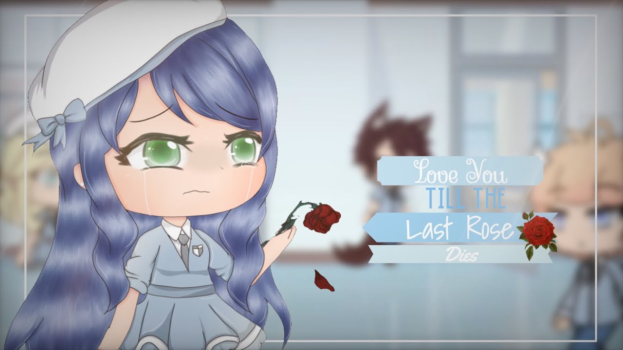 🥀Love You Till The Last Rose Dies🥀 •GLMM• ||READ DESC||