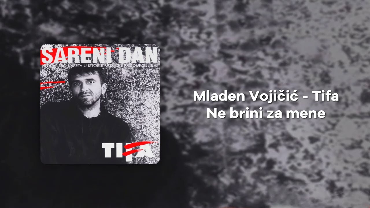 Mladen Vojicic Tifa - Ne brini za mene
