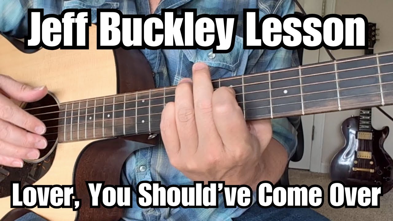 JEFF BUCKLEY Guitar Lesson LOVER, YOU SHOULD'VE COME OVER