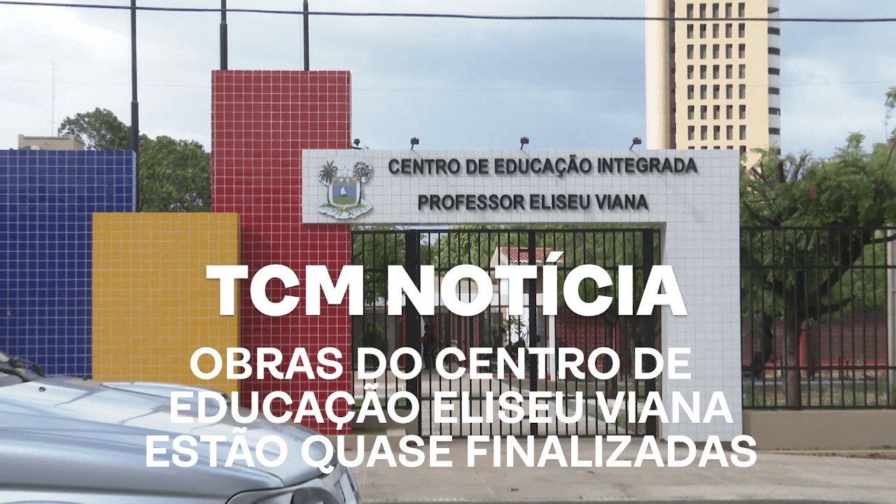 TCM Notícia - Obras do Centro de Educação Eliseu Viana estão quase finalizadas