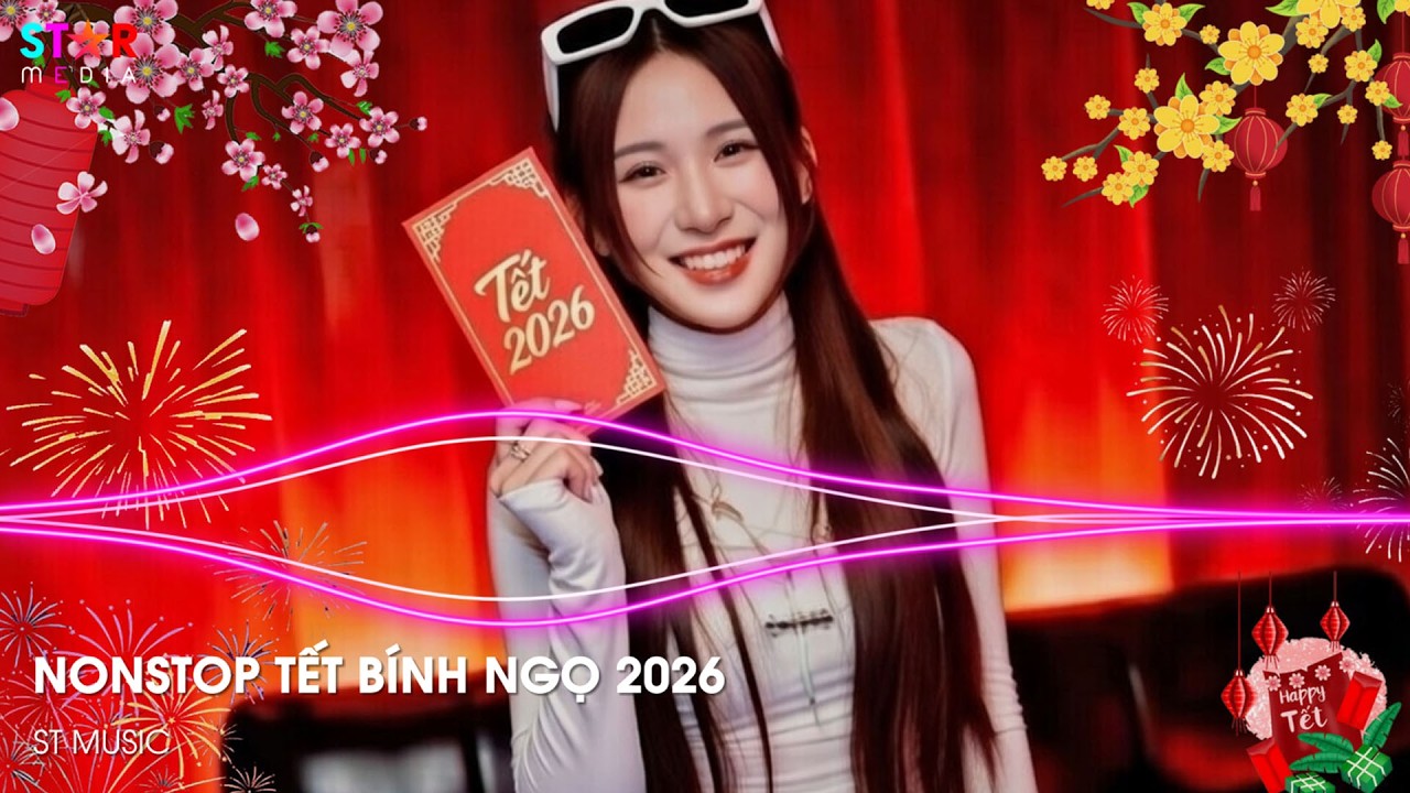 LK NHẠC TẾT 2026 REMIX - NHẠC XUÂN 2026 REMIX HAY NHẤT HIỆN NAY - HAPPY NEW YEAR REMIX TIKTOK 2026