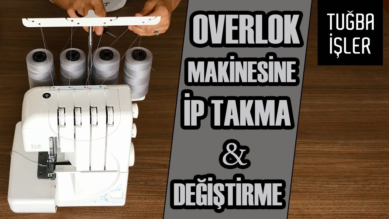 Overlok Makinesine İp Takma (Overlok İpi Değiştirme) | Tuğba İşler
