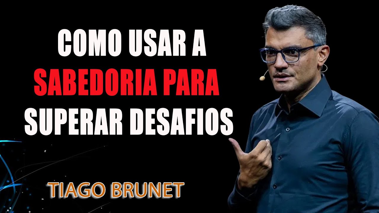 Como usar a sabedoria para superar desafios – Tiago Brunet explica