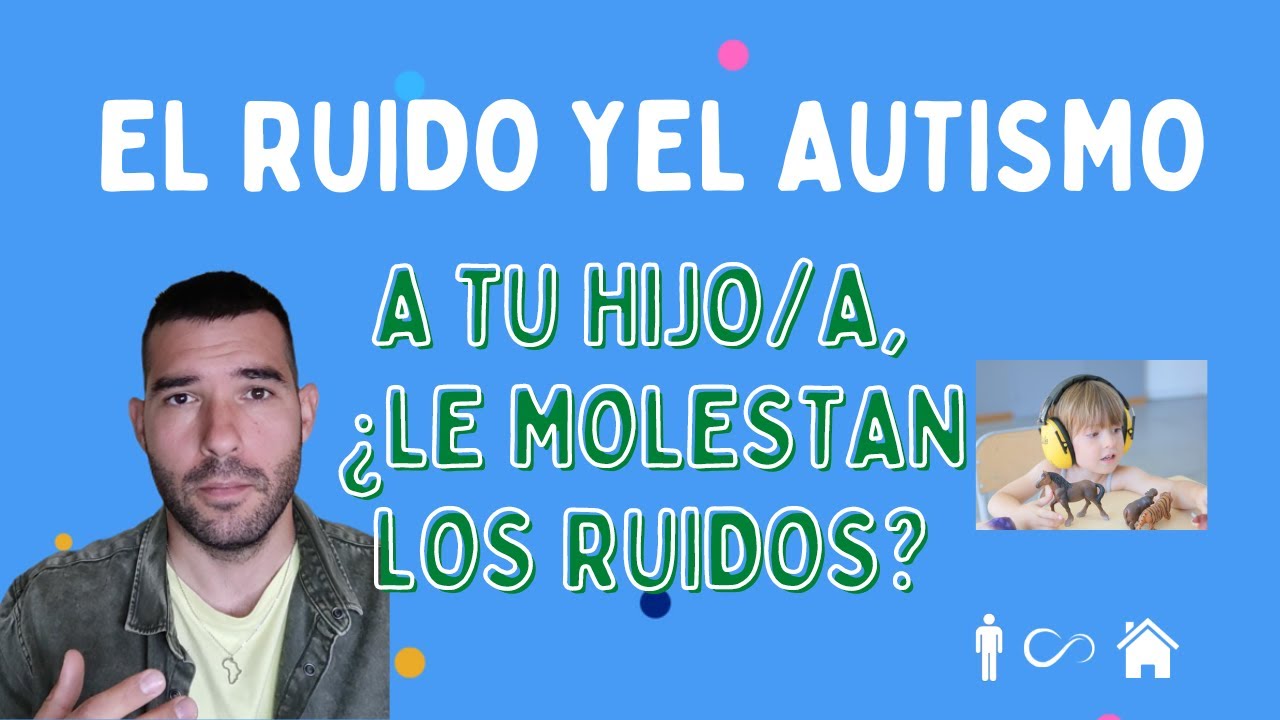 A mi hijo/a le molestan los RUIDOS - ¿POR QUÉ? CONSEJOS para padres y madres